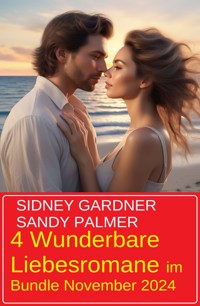4 Wunderbare Liebesromane im Bundle November 2024 - Sidney Gardner - ebook