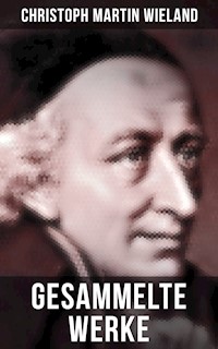 Gesammelte Werke von Christoph Martin Wieland - Christoph Martin Wieland - ebook