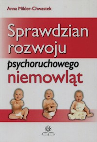 Sprawdzian rozwoju psychoruchowego niemowląt - Anna Mikler-Chwastek - książka