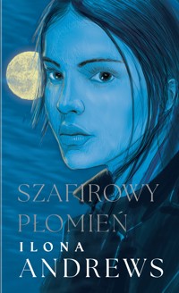 Szafirowy płomień. Cykl Ukryte Dziedzictwo. Tom 4 (oprawa niebieska) - Ilona Andrews - książka