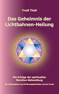 Das Geheimnis der Lichtbahnen-Heilung - Thali Trudi - ebook