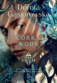 Córka wody. Seria CÓRKI ŻYWIOŁÓW - Dorota Gąsiorowska - ebook + audiobook