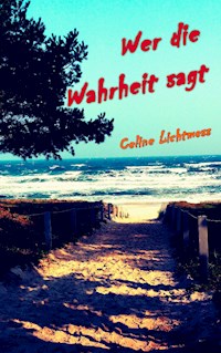 Wer die Wahrheit sagt - Celine Lichtmess - ebook
