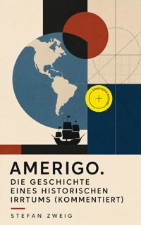 Amerigo. Die Geschichte eines historischen Irrtums (Kommentiert) - Stefan Zweig - ebook