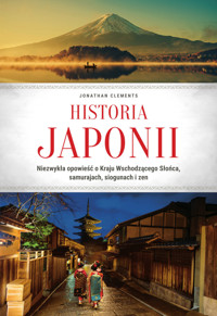 Historia Japonii. Niezwykła opowieść o Kraju Wschodzącego Słońca, samurajach, siogunach i zen - Jonathan Clements - książka