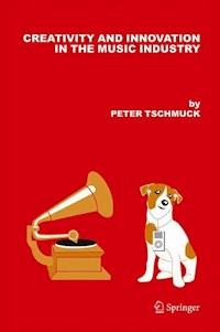Creativity and Innovation in the Music Industry - Peter Tschmuck - ebook