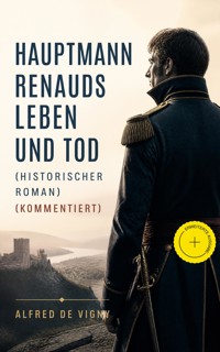 Hauptmann Renauds Leben und Tod (Historischer Roman) (Kommentiert) - Alfred de Vigny - ebook