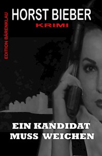 Ein Kandidat muss weichen: Krimi - Horst Bieber - ebook