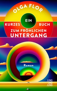 Ein kurzes Buch zum fröhlichen Untergang - Olga Flor - ebook