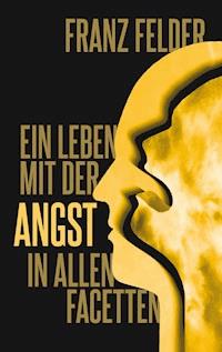 Ein Leben mit der Angst in allen Facetten - Franz Felder - ebook