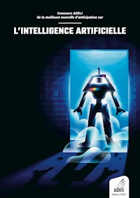 Concours ADELI de la meilleure nouvelle d'anticipation sur l'intelligence artificielle - ADELI Association - ebook