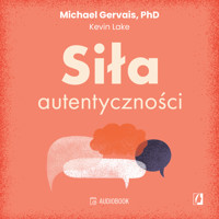 Siła autentyczności. Jak przestać przejmować się opinią innych, być sobą i osiągnąć pełnię możliwości - Michael Gervais, Kevin Lake - ebook + audiobook