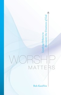 Worship Matters (Foreword by Paul Baloche) - Bob Kauflin - ebook