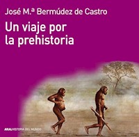 Un viaje por la prehistoria - José Mª Bermúdez de Castro - ebook