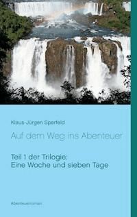 Eine Woche und sieben Tage - Auf dem Weg ins Abenteuer - Klaus-Jürgen Sparfeld - ebook