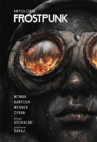 Frostpunk. Antologia - Wegner Robert M., Cyran Janusz, Kańtoch Anna, Nowak Jakub - książka