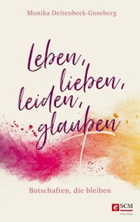 Leben, lieben, leiden, glauben - Monika Deitenbeck-Goseberg - ebook