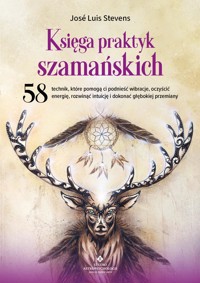 Księga praktyk szamańskich - Jose Luis Stevens - książka