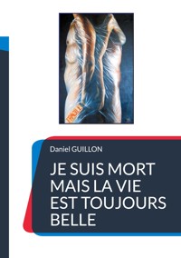 Je suis mort mais la vie est toujours belle - Daniel Guillon - ebook