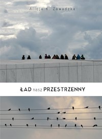 Ład nasz przestrzenny - Zawadzka Alicja K. - książka