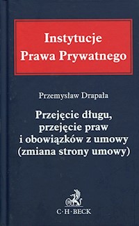 Przejęcie długu, przejęcie praw i obowiązków z umowy (zmiana strony umowy) - Przemysław Drapała - książka