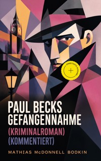 Paul Becks Gefangennahme (Kriminalroman) (Kommentiert) - Mathias McDonnell Bodkin - ebook