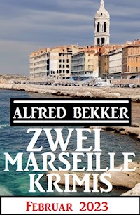 Zwei Marseille Krimis Februar 2023 - Alfred Bekker - ebook