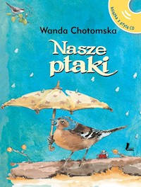 Nasze ptaki Książka z płytą CD z głosami ptaków - Wanda Chotomska - książka