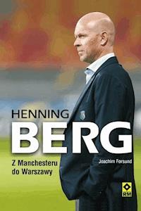 Henning Berg. Z Manchesteru do Warszawy - Joachim Førsund - ebook