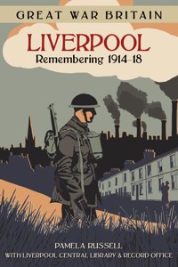 Great War Britain Liverpool: Remembering 1914-18 - Pamela Russell - ebook