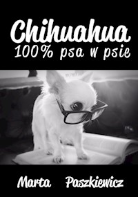 Chihuahua 100% psa w psie - Marta Paszkiewicz - książka
