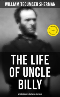 The Life of Uncle Billy: Autobiography of General Sherman - William Tecumseh Sherman - ebook