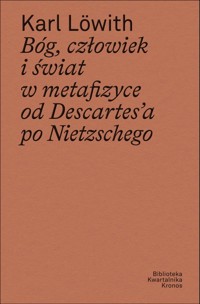 Bóg, człowiek i świat w metafizyce od Descartes’a po Nietzschego - Lowith Karl - książka