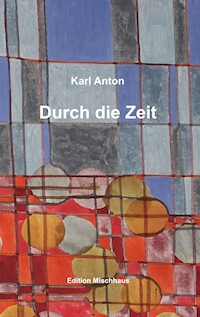 Durch die Zeit - Karl Anton - ebook