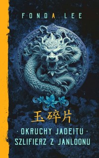 Okruchy Jadeitu / Szlifierz z Janloonu. Saga o Zielonych Kościach Prequel - Fonda Lee - ebook + książka