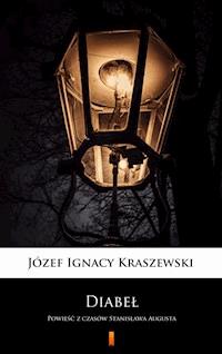 Diabeł. Powieść z czasów Stanisława Augusta - Józef Ignacy Kraszewski - ebook