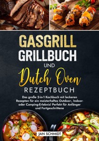 Gasgrill Grillbuch und Dutch Oven Rezeptbuch - Jan Schmidt - ebook