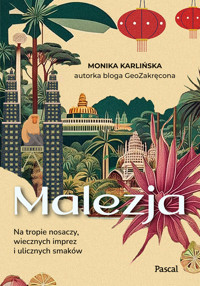 Malezja. Na tropie nosaczy, wiecznych imprez i ulicznych smaków - Monika Karlińska - książka