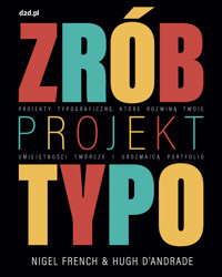 Zrób projekt typo. Projekty typograficzne, które rozwiną twoje umiejętności twórcze i urozmaicą portfolio - Hugh D’Andrade, Nigel French - książka