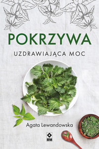 Pokrzywa. Uzdrawiająca moc - Agata Lewandowska - ebook