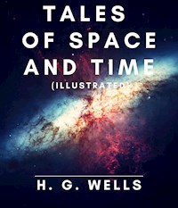 Tales of Space and Time (Illustrated) - H G Wells - ebook
