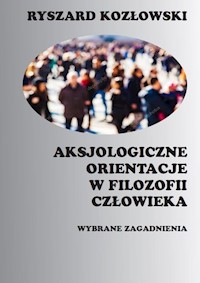 Aksjologiczne orientacje w filozofii człowieka - Kozłowski Ryszard - książka