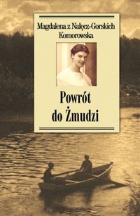 Powrót do Żmudzi - Magdalena z Nałęcz-Gorskich Komorowska - książka