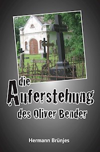 Die Auferstehung des Oliver Bender - Hermann Brünjes - ebook