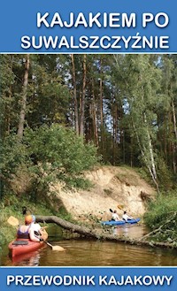 Kajakiem po Suwalszczyźnie Przewodnik - Darmichwał Tomasz, Jagiełło Jakub, Krajewski Tomasz A. - książka