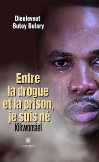 Entre la drogue et la prison, je suis né - Dieuleveut Butey Bulary - ebook