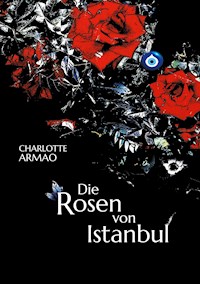Die Rosen von Istanbul - Charlotte Armao - ebook
