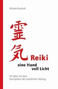 Reiki - eine Hand voll Licht - Ashara Kuckuck - ebook