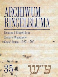 Archiwum Ringelbluma Konspiracyjne Archiwum Getta Warszawy Tom 35 Emanuel Ringelblum, Żydzi w Wars -  - książka