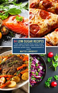 84 Low-Sugar Recipes - measurements in grams - Mattis Lundqvist - ebook